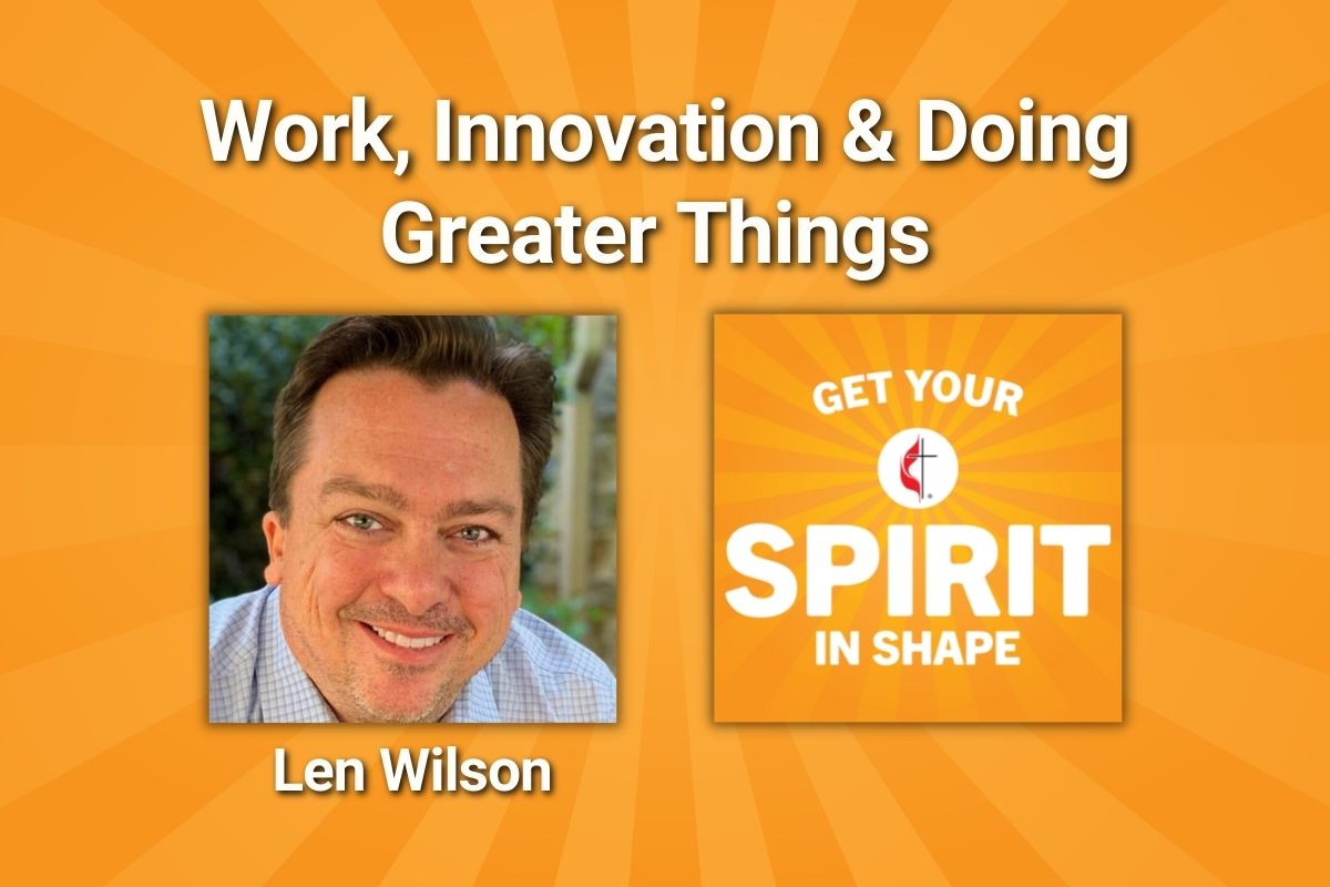 Jesus told his disciples they would do “greater things.” Christian innovator Len Wilson shares how to be faithful to our work and live into that call.