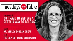 In this episode of Tuesdays at the Table, Dr. Ashley Boggan Dreff will share the role of our Christian tradition and how it continues to inform our thinking today.