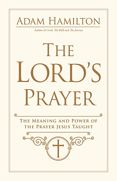 "The Lord's Prayer: The Meaning and Power of the Prayer Jesus Taught" by Adam Hamilton