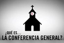 Qué es la Conferencia General? Qué es la Conferencia General?