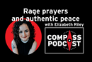 Elizabeth Riley and Rage Prayers on the Compass Podcast Elizabeth Riley and Rage Prayers on the Compass Podcast