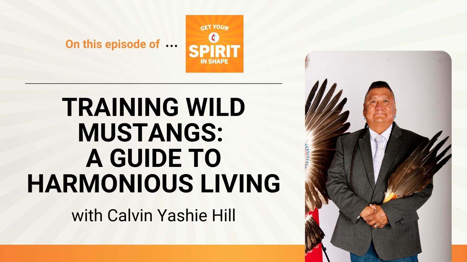 Rev. Calvin Yashie Hill, a guest on "Get Your Spirit in Shape," shares how training wild mustangs helped him develop a guide to building authentic relationships across cultures.
