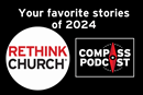 Favorite Rethink Church articles of 2024 on the Compass podcast Favorite Rethink Church articles of 2024 on the Compass podcast