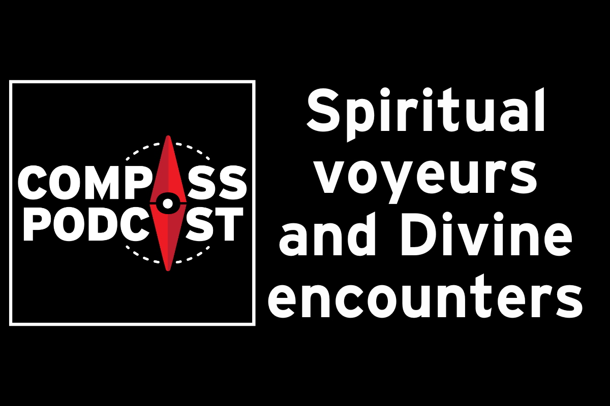 Spiritual voyeurism and prayer on the Compass podcast