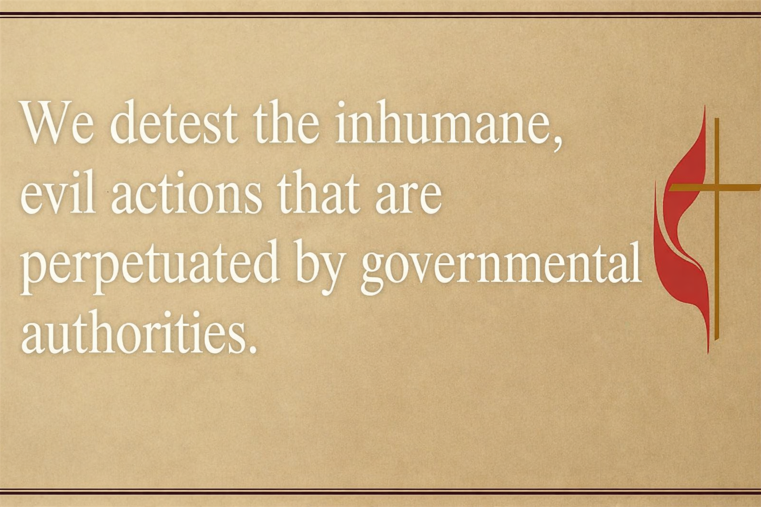 Quote reading “We detest the inhumane, evil actions that are perpetuated by governmental authorities” alongside the United Methodist Church cross-and-flame logo on a beige background.