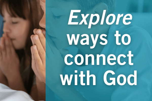 Explore ways to connect with God