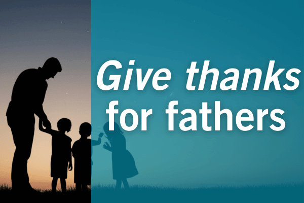 Give thanks for fathers